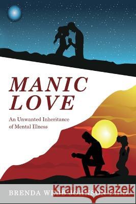 Manic Love: An Unwanted Inheritance Brenda Webb Johnson   9798988042600 Webb Johnson LLC