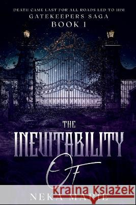 The Inevitability Of: Death's Gate Neka Marie   9798988047902 Mindset Crafting LLC