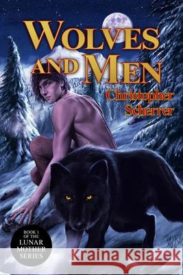 Wolves and Men: Book 1 of the Lunar Mother series Gary Smailes Dave Merrell Christopher Scherrer 9798988063216