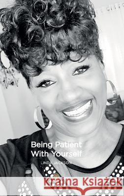 Being Patient With Yourself Linda Jackson   9798988063322