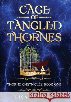 Cage of Tangled Thornes: Thorne Chronicles Book One Lisa Alfano   9798988064589 Lisa Alfano