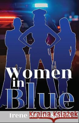 Women In Blue Irene Reyes-Smith   9798988070269 Pen Legacy Publishing