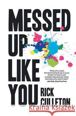 Messed Up Like You: How ADHD and anxiety didn't stop me from becoming a successful entrepreneur Rick Culleton   9798988101208 Richard Culleton