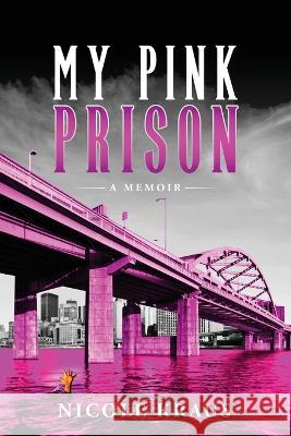 My Pink Prison: A Memoir Nicole M Kraus Meghan Voss Aaftab Sheikh 9798988107033 Pinelli Publishing