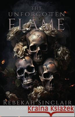 The Unforgotten Flame Rebekah Sinclair 9798988122562