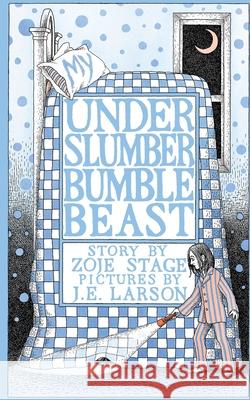 My UnderSlumberBumbleBeast Zoje Stage, J E Larson 9798988128663 Bad Hand Books, LLC
