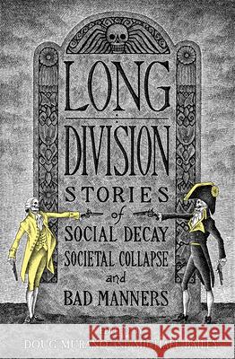 Long Division: Stories of Social Decay, Societal Collapse and Bad Manners Doug Murano, Michael Bailey, Chuck Palahniuk 9798988128670