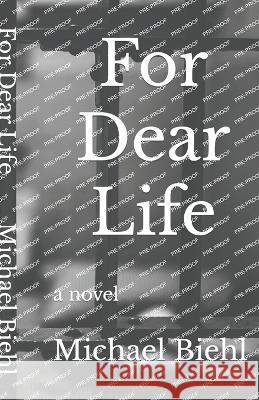 For Dear Life Michael Biehl   9798988142003 Loquitur Press