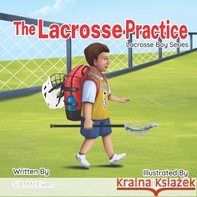 The Lacrosse Practice Gaurav Bhatnagar, S B McEwen 9798988146216