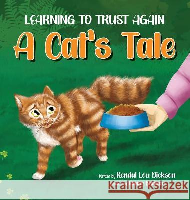 Learning to Trust Again: A Cat's Tale Kendal Lou Dickson Tamar Blaauw  9798988147404 Kendal Lou Dickson