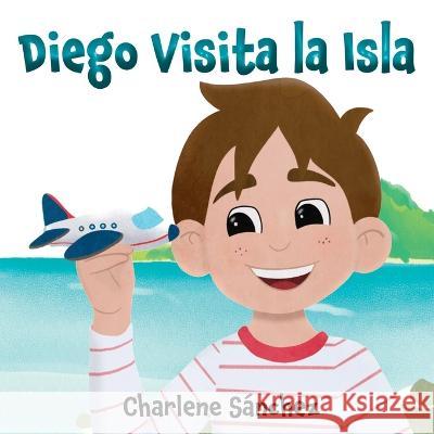 Diego Visita la Isla Charlene Sanchez   9798988178002 Dragonflies Publishing