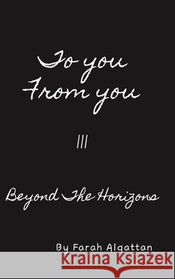 To you From you III: Beyond The Horizons Farah Alqattan 9798988178538