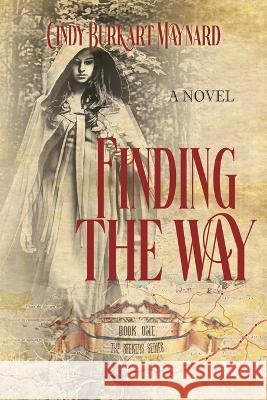 Finding the Way: Book One: The Seekers Series Cindy Burkart Maynard Historium Press  9798988181583 Historium Press