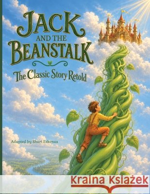 Jack and the Beanstalk: The Classic Story Retold Eskenas, Shari 9798988183549
