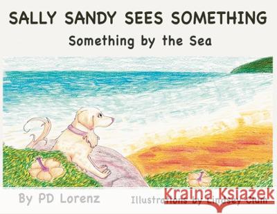 Sally Sandy Sees Something: Something by the Sea Pd Lorenz Lindsey Clum Joseph Eldredge 9798988213246 Choice Publications