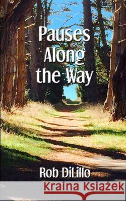 Pauses Along the Way Rob Dilillo   9798988228820 A. Molise Press