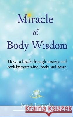 Miracle of Body Wisdom Lauricella   9798988246701 Wolf Spirit Publishing