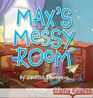 Max's Messy Room Vanessa Thompson Peter Letachowicz  9798988250715 Vtbutterfly Books