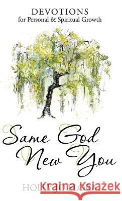 Same God, New You: Devotions for Personal & Spiritual Growth Holly Jo Flora   9798988250845 Holly Jo Flora