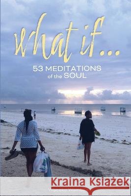 What If... 53 Meditations of the Soul Waceke Wambaa   9798988257905 Tataceke Publishing