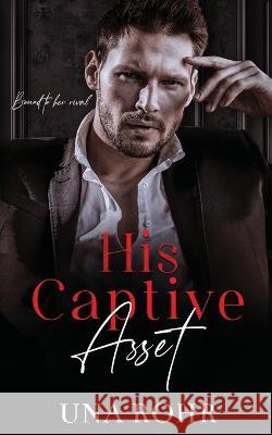 His Captive Asset Una Rohr   9798988279495 Bound & Crowned Press