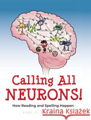 Calling All Neurons!: How Reading and Spelling Happen Lori C Josephson, Jamie Sale 9798988290827