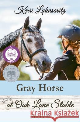 Gray Horse at Oak Lane Stable Kerri Lukasavitz Christine Keleny  9798988296409 Marsh Edge Press