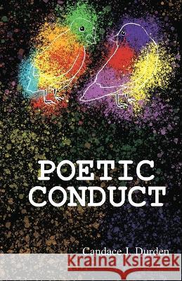 Poetic Conduct Candace J Durden Chantal Jimenez  9798988300601 C.J. Durden Press