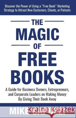 The Magic of Free Books Mike Capuzzi   9798988309802 Bite Sized Books