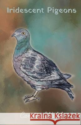 Iridescent Pigeons Candace Walsh 9798988317630