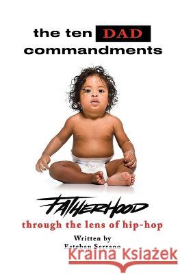 The Ten Dad Commandments Esteban A Serrano   9798988324003 Mahal Publishing
