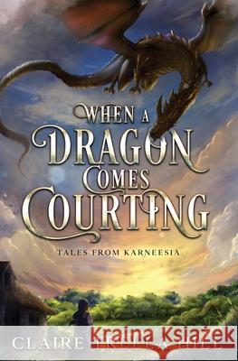 When a Dragon Comes Courting Claire Trella Hill 9798988346326