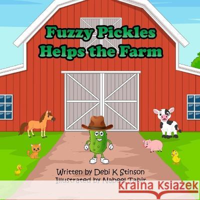 Fuzzy Pickles Helps the Farm Debi K Stinson Nabeel Tahir  9798988376637