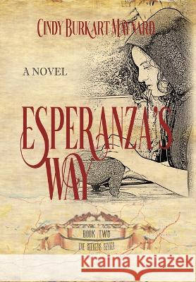 Esperanza's Way: Book Two: The Seekers Series Cindy Burkart Maynard Historium Press  9798988381709 Historium Press