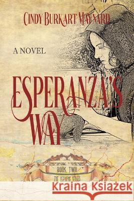 Esperanza's Way: Book Two: The Seekers Series Cindy Burkart Maynard Historium Press  9798988381716 Historium Press