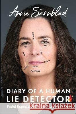 Diary of a Human Lie Detector: Facial Expressions in Love, Lust, and Lies Annie Sarnblad   9798988381907 Point House