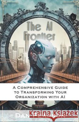 AI Unleashed: Prompt Engineering and Development for Business Transformation Dan Pearson   9798988409328 Dan Pearson