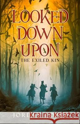 Looked Down Upon: The Exiled Kin Jordan Lopez, Sara Degonia 9798988414612