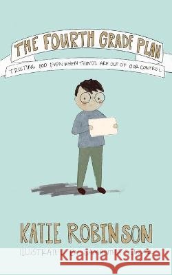 The Fourth Grade Plan Katie Robinson Samantha Slezak  9798988415404