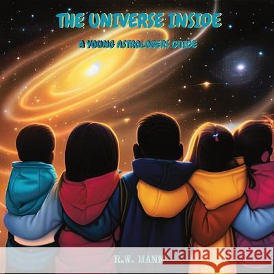 The Universe Inside: A Young Astrologers Guide R W Mann   9798988424505 Alchemy Grove, LLC