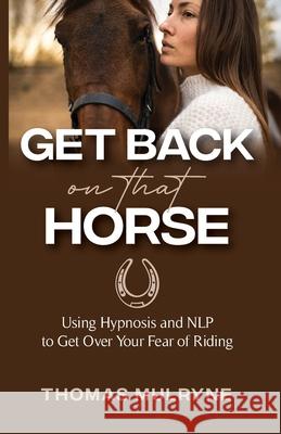 Get Back on that Horse Thomas Mulryne 9798988432906