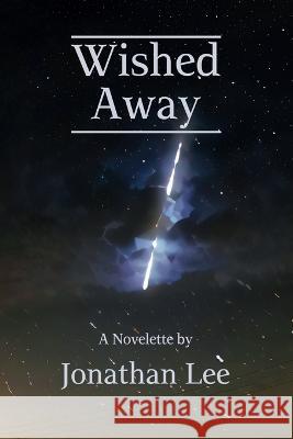 Wished Away Jonathan Lee   9798988439202 Bold Publishing