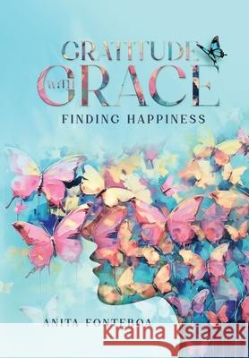 Gratitude with Grace Finding Happiness Anita Fonteboa 9798988443285