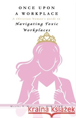 Once Upon A Workplace Morrissette, Monika T. 9798988457374 Speaktruth Media Group LLC