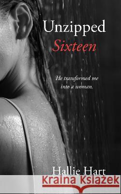 Unzipped Sixteen Hallie Hart   9798988458906 House of Hart Publishing