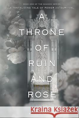 A Throne of Ruin and Rose Katherine Ann 9798988459804