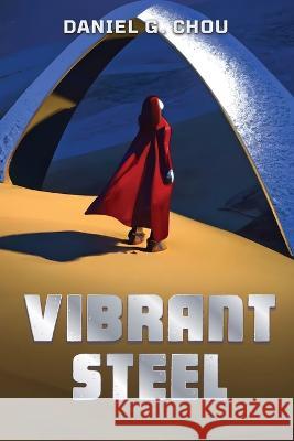 Vibrant Steel Daniel G Chou Greta Henderson Marci Chou 9798988466406 Chou! Books