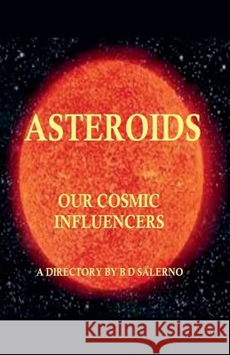Asteroids Our Cosmic Influencers B D Salerno 9798988478560