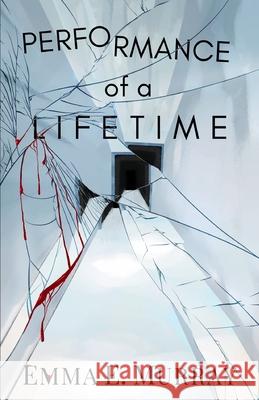 Performance of a Lifetime Emma E Murray 9798988482727