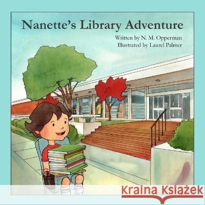 Nanette's Library Adventure N M Opperman Laurel Palmer  9798988497400 Nmopperman